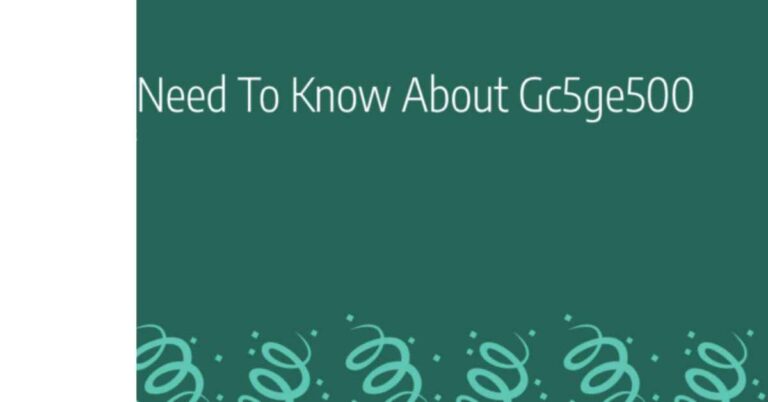 7 Things To Know About The Gc5ge500