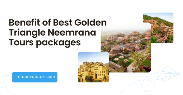 Benefit of Best Golden Triangle Neemrana Tours packages