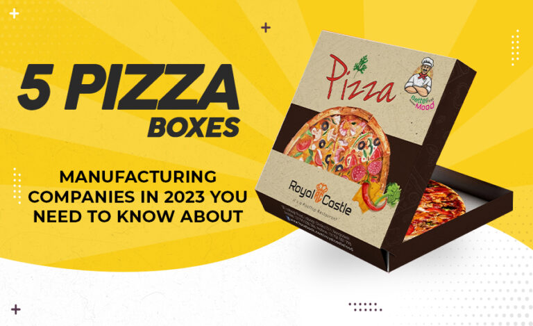 5 Pizza Boxes Manufacturing Companies in 2023 you need to know about