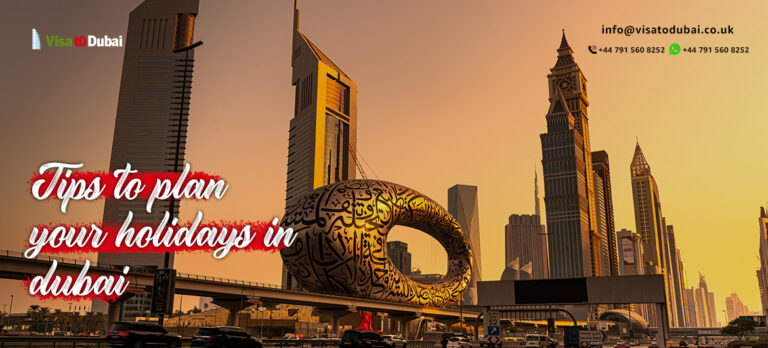 Tips to plan your holidays in Dubai – Dubai visa uk