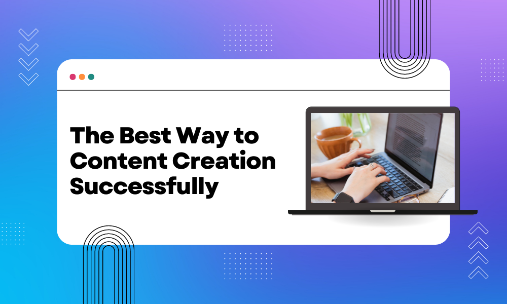 The Best Way to Content Creation Successfully