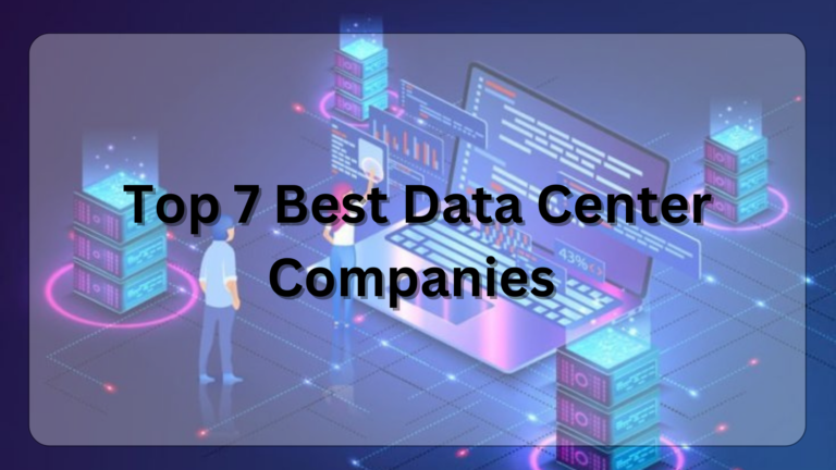 Top 7 Best Data Center Companies