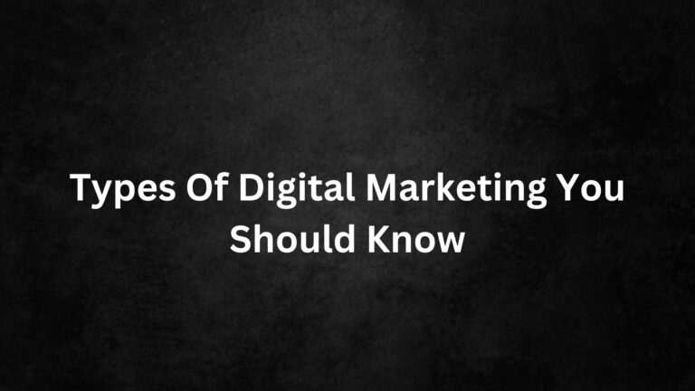 Types Of Digital Marketing You Should Know