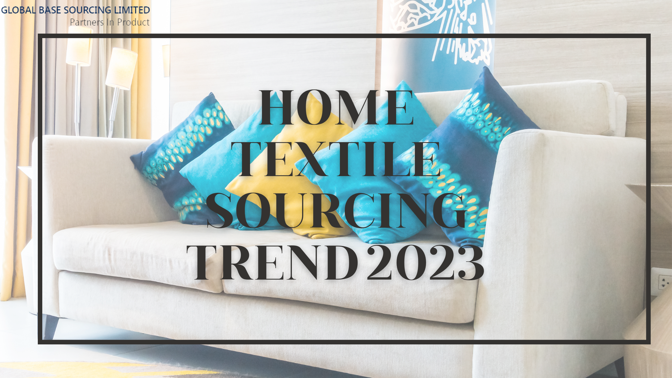 Home Textile Sourcing Trend 2023